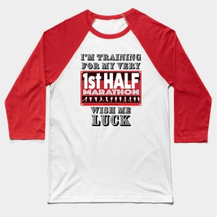 I'm Training For My First Half Marathon, Wish Me Luck Baseball T-Shirt